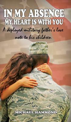 In my absence my heart is with you: A deployed military father's love note to his children by Michael Hammond