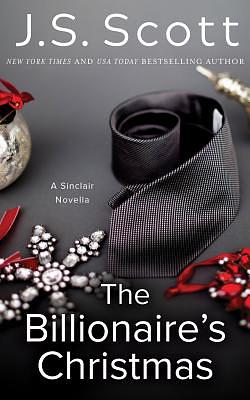 The Billionaire's Christmas: A Sinclair Novella by J. S. Scott