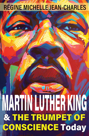 Martin Luther King and The Trumpet of Conscience Today by Régine Michelle Jean-Charles
