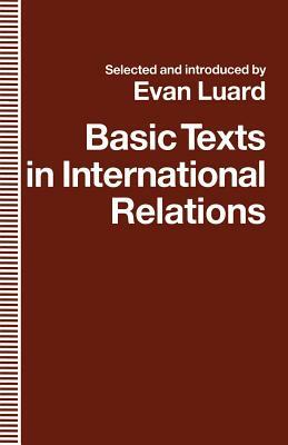 Basic Texts in International Relations: The Evolution of Ideas about International Society by Evan Luard