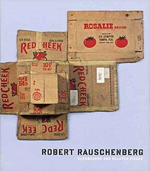 Robert Rauschenberg: Cardboards and Related Pieces by Clare Elliott, Yve-Alain Bois