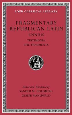 Fragmentary Republican Latin, Volume I: Ennius, Testimonia. Epic Fragments by Gesine Manuwald, Sander M. Goldberg, Ennius