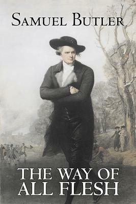 The Way of All Flesh by Samuel Butler, Fiction, Classics, Fantasy, Literary by Samuel Butler