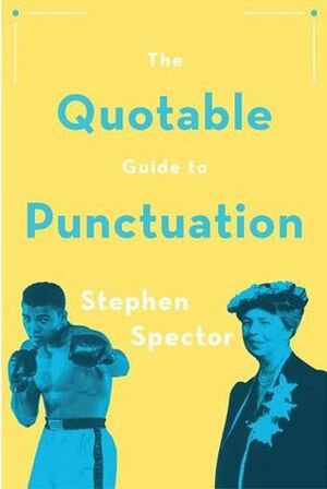 The Quotable Guide to Punctuation by Stephen Spector