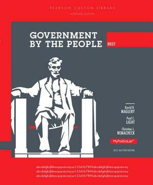 Government by the People, Brief Alternate Edition by David B. Magleby, Christine L. Nemacheck, Paul C. Light