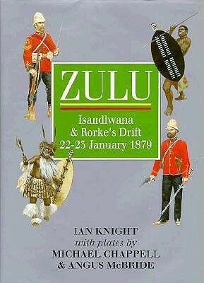 Zulu: Isandlwana and Rorke's Drift, 22-23 January, 1879 by Ian Knight, Michael Chappell, Angus McBride