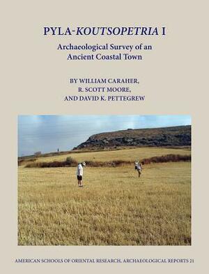 Pyla-Koutsopetria I: Archaeological Survey of an Ancient Coastal Town by David K. Pettegrew, R. Scott Moore, William Caraher