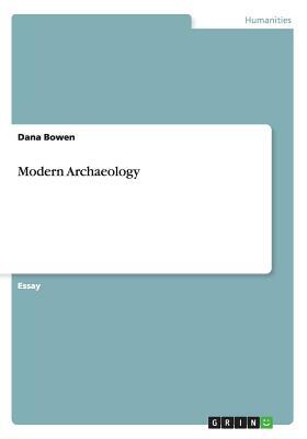 Modern Archaeology by Dana Bowen