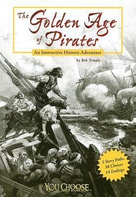 The Golden Age of Pirates: An Interactive History Adventure by Bob Temple
