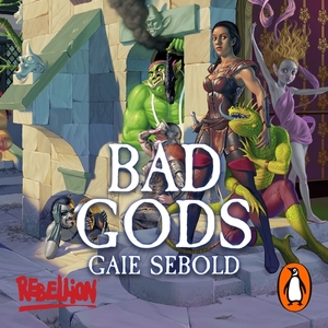 Bad Gods by Gaie Sebold