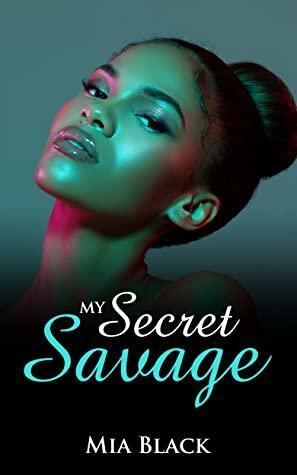 My Secret Savage: Part 1 by Mia Black