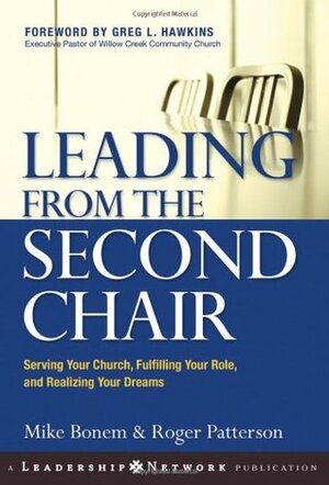 Leading from the Second Chair: Serving Your Church, Fulfilling Your Role, and Realizing Your Dreams by Mike Bonem, Roger Patterson