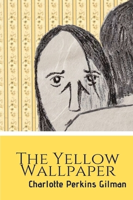 The Yellow Wallpaper by Charlotte Perkins Gilman