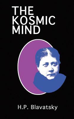 The Kosmic Mind: Esoteric and Occult Psychology by Helena P. Blavatsky
