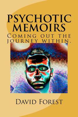 Psychotic Memoirs. (Coming out the journey within) by David Forest