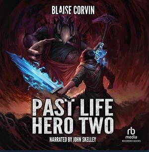 Past Life Hero 2: A LitRPG Adventure by Blaise Corvin