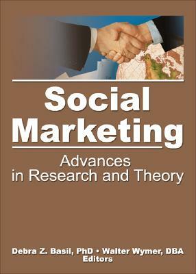 Social Marketing: Advances in Research and Theory by Debra Basil, Walter W. Wymer Jr