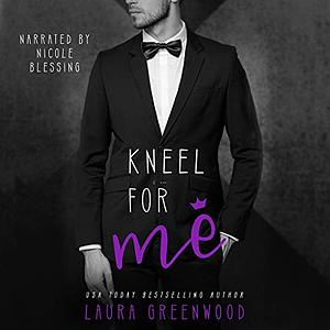 Kneel for Me by Laura Greenwood