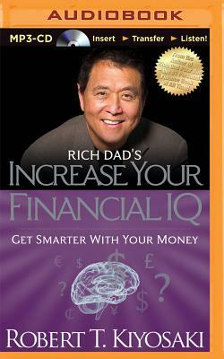 Rich Dad's Increase Your Financial IQ: Get Smarter with Your Money by Robert T. Kiyosaki