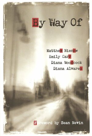 By Way of: Poems by Diana Alvarez, Emily Carr, Diana Woodcock, Matthew Nienow