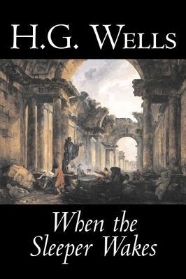 When the Sleeper Wakes  by H.G. Wells