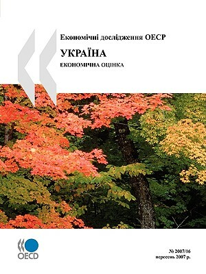 OECD Economic Surveys: Ukraine - Economic Assessment - Volume 2007 Issue 16 (Ukrainian Version) by Publishing Oecd Publishing, OECD Publishing