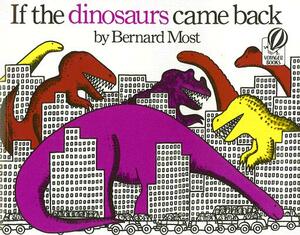 If the Dinosaurs Came Back (1 Paperback/1 CD) [With Paperback Book] by Bernard Most