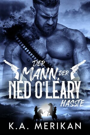 Der Mann, der Ned O'Leary hasste by K.A. Merikan