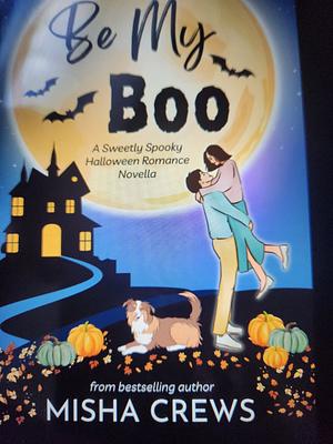 Be my boo: A sweetly Spooky Halloween Romance Novella by Misha Crews