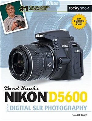 David Busch's Nikon D5600 Guide to Digital SLR Photography by David D. Busch