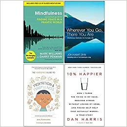 Mindfulness Finding Peace in a Frantic World, Wherever You Go There You Are, The Headspace Guide to Mindfulness & Meditation, 10% Happier 4 Books Collection Set by Mark Williams, Andy Puddicombe, Jon Kabat-Zinn, Dan Harris