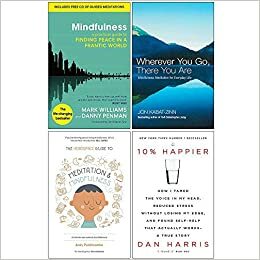 Mindfulness Finding Peace in a Frantic World, Wherever You Go There You Are, The Headspace Guide to Mindfulness & Meditation, 10% Happier 4 Books Collection Set by Jon Kabat-Zinn, Mark Williams, Andy Puddicombe, Dan Harris