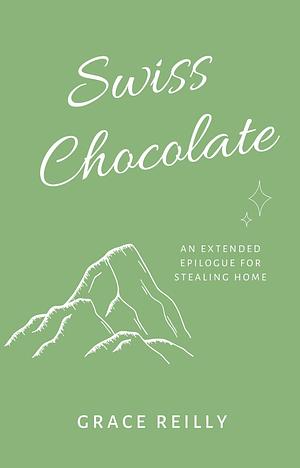 Swiss Chocolate (Stealing Home - Extended Epilogue) by Grace Reilly