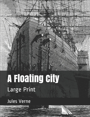 A Floating City: Large Print by Jules Verne