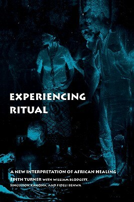 Experiencing Ritual: A New Interpretation of African Healing by Edith Turner