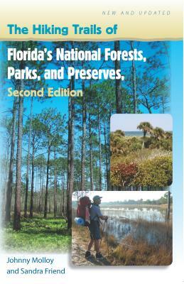 The Hiking Trails of Florida's National Forests, Parks, and Preserves by Johnny Molloy, Sandra Friend