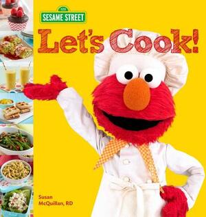 Sesame Street Let's Cook! by Susan McQuillan, Sesame Workshop