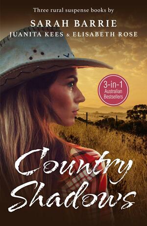 Country Shadows/Shadows of Hunters Ridge/Shadows Over Wongan Creek/the House at Flynn's Crossing by Sarah Barrie, Elisabeth Rose, Juanita Kees