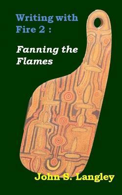 Fanning the Flames: Writing with Fire by John S. Langley