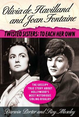 Olivia de Havilland and Joan Fontaine: Twisted Sisters: To Each Her Own by Roy Moseley, Darwin Porter