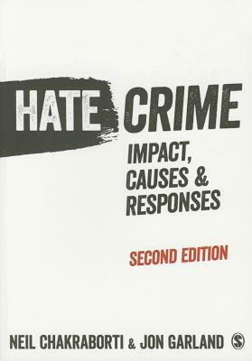 Hate Crime: Impact, Causes and Responses by Neil Chakraborti, Jon Garland