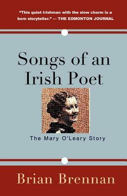 Songs of an Irish Poet: The Mary O'Leary Story by Brian Brennan