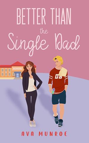 Better Than The Single Dad by Ava Munroe