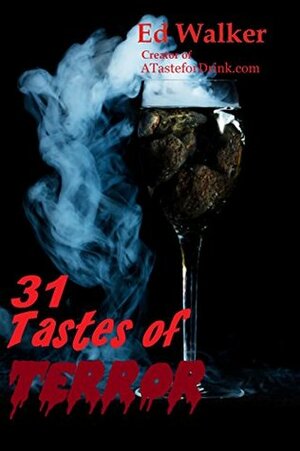 31 Tastes of Terror: Cocktails and Terrifying Tales to Count Down to Halloween by Ed Walker