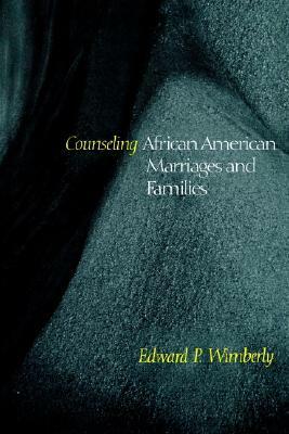 Counseling African American Marriages and Families by Edward P. Wimberly