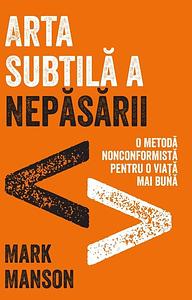 Arta subtilă a nepăsării  by Mark Manson