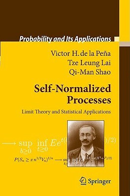 Self-Normalized Processes: Limit Theory and Statistical Applications by Victor H. Peña, Tze Leung Lai, Qi-Man Shao