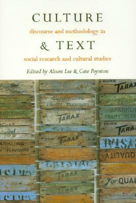 Culture & Text: Discourse and Methodology in Social Research and Cultural Studies by Cate Poynton, Alison Lee