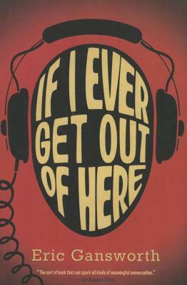 If I Ever Get Out of Here: A Novel with Paintings by Eric L. Gansworth