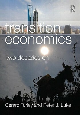 Transition Economics: Two Decades on by Peter Luke, Gerard Turley